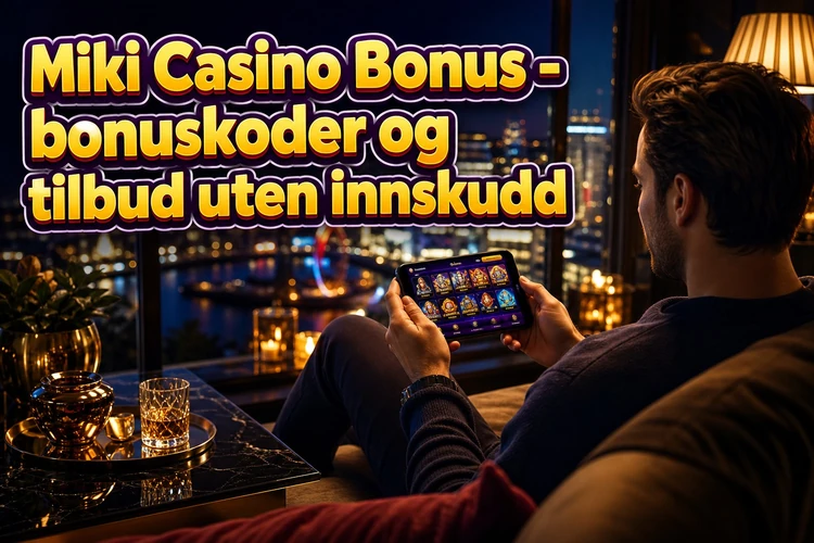 Miki Casino Bonus - bonuskoder og tilbud uten innskudd