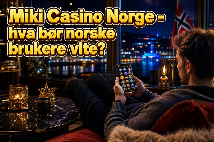 Miki Casino Norge - hva bør norske brukere vite?